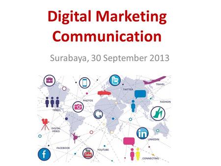 Digital Marketing Communication Surabaya, 30 September 2013.