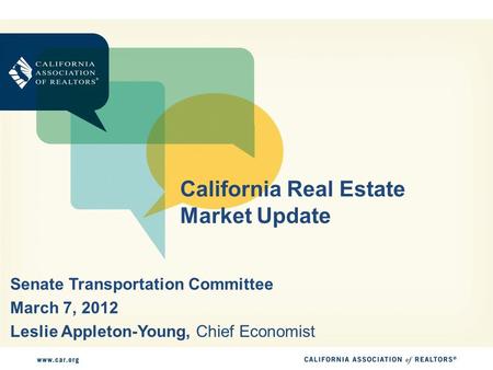 California Real Estate Market Update Senate Transportation Committee March 7, 2012 Leslie Appleton-Young, Chief Economist.