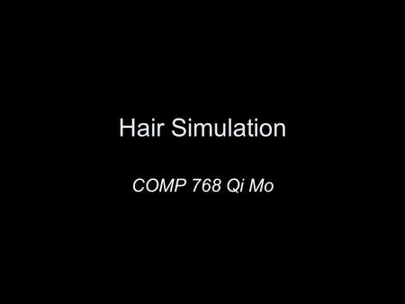 Hair Simulation COMP 768 Qi Mo.