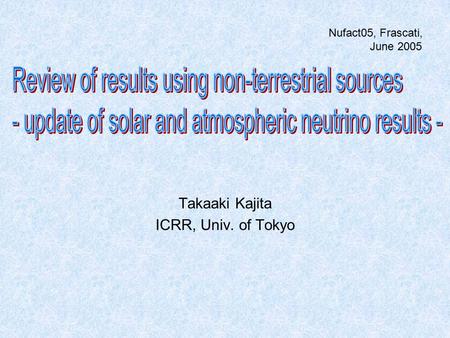 Takaaki Kajita ICRR, Univ. of Tokyo Nufact05, Frascati, June 2005.