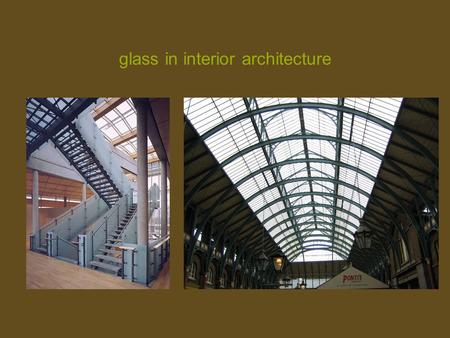 Glass in interior architecture. naturally colored glass is composed of 72% silica, 15% soda, 10% lime, and 3% other impurities. silica is basically sand.