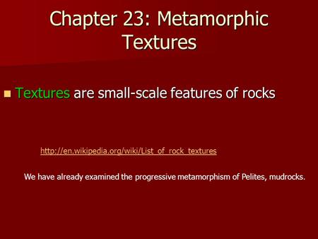 Chapter 23: Metamorphic Textures Textures are small-scale features of rocks Textures are small-scale features of rocks