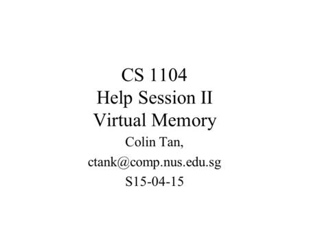 CS 1104 Help Session II Virtual Memory Colin Tan, S15-04-15.