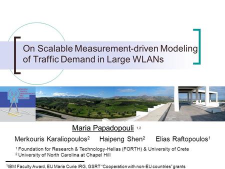 On Scalable Measurement-driven Modeling of Traffic Demand in Large WLANs 1 Foundation for Research & Technology-Hellas (FORTH) & University of Crete 2.