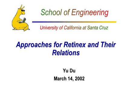 Approaches for Retinex and Their Relations Yu Du March 14, 2002.