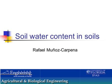 Soil water content in soils Rafael Muñoz-Carpena.