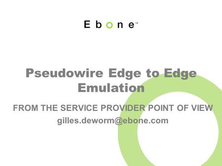 Pseudowire Edge to Edge Emulation FROM THE SERVICE PROVIDER POINT OF VIEW
