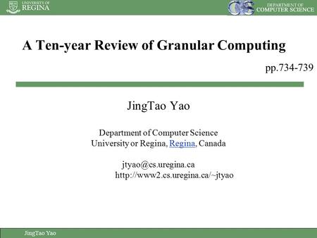 JingTao Yao A Ten-year Review of Granular Computing JingTao Yao Department of Computer Science University or Regina, Regina, CanadaRegina
