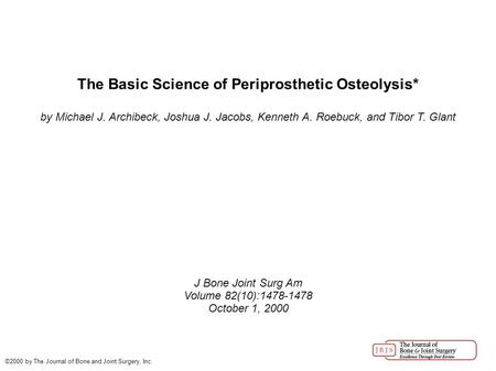 The Basic Science of Periprosthetic Osteolysis* by Michael J. Archibeck, Joshua J. Jacobs, Kenneth A. Roebuck, and Tibor T. Glant J Bone Joint Surg Am.
