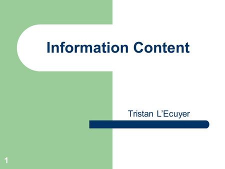 1 Information Content Tristan L’Ecuyer. 2 Historical Perspective Information theory has its roots in telecommunications and specifically in addressing.