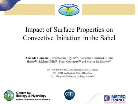 Impact of Surface Properties on Convective Initiation in the Sahel Amanda Gounou (1), Christopher Taylor (2), Francoise Guichard (1), Phil Harris (2),
