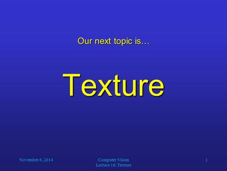 Computer Vision Lecture 16: Texture