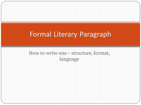 How to write one – structure, format, language Formal Literary Paragraph.