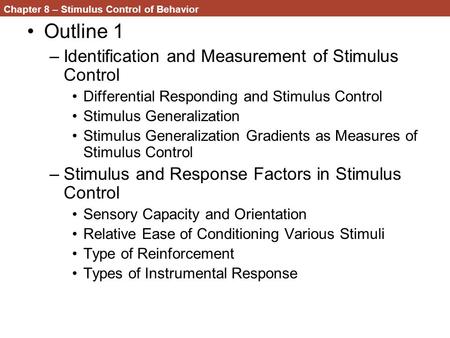 Chapter 8 – Stimulus Control of Behavior Outline 1 –Identification and Measurement of Stimulus Control Differential Responding and Stimulus Control Stimulus.