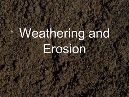 Weathering and Erosion. Let’s play a game….. Class will be split into 2 teams. Pictures will show different types of weathering and erosion the first.