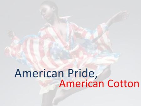 American Pride, American Cotton. Cotton Leading fiber goes to…