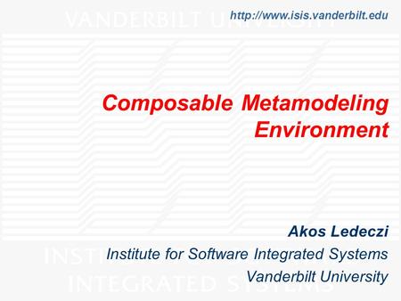 Composable Metamodeling Environment Akos Ledeczi Institute for Software Integrated Systems Vanderbilt University