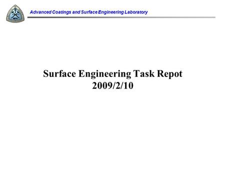 Advanced Coatings and Surface Engineering Laboratory Surface Engineering Task Repot 2009/2/10.