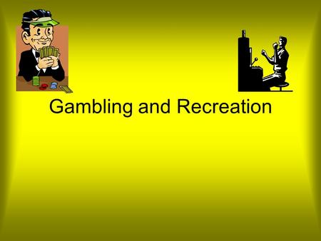 Gambling and Recreation. Gambling Introduction The National Gambling Impact Study Commission (NGISC) warned that gambling is growing so fast that it may.