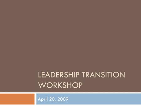 LEADERSHIP TRANSITION WORKSHOP April 20, 2009. Agenda  Welcome and Introductions  Office of Community Service  Whitehead Budget Process  Official.