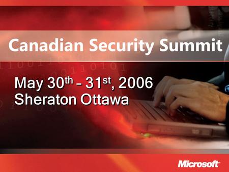 May 30 th – 31 st, 2006 Sheraton Ottawa. Network Access Protection Gene Ferioli Program Manager Customer Advisory Team Microsoft Corporation.