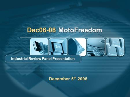 Dec06-08 MotoFreedom Industrial Review Panel Presentation December 5 th 2006.