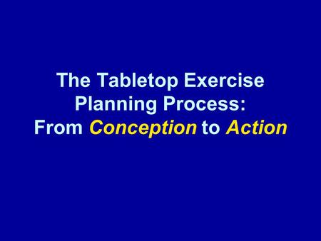 The Tabletop Exercise Planning Process: From Conception to Action.