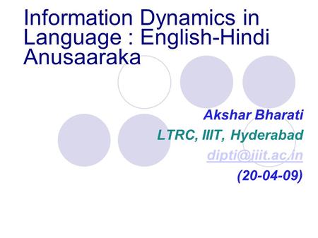 Information Dynamics in Language : English-Hindi Anusaaraka Akshar Bharati LTRC, IIIT, Hyderabad (20-04-09)‏ u3Ld.