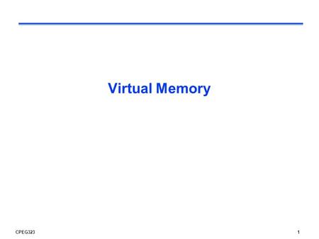 CPEG3231 Virtual Memory. CPEG3232 Review: The memory hierarchy Increasing distance from the processor in access time L1$ L2$ Main Memory Secondary Memory.