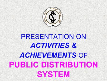 PRESENTATION ON ACTIVITIES & ACHIEVEMENTS OF PUBLIC DISTRIBUTION SYSTEM.
