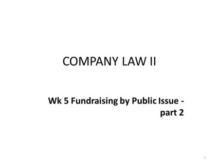 1 COMPANY LAW II Wk 5 Fundraising by Public Issue - part 2.