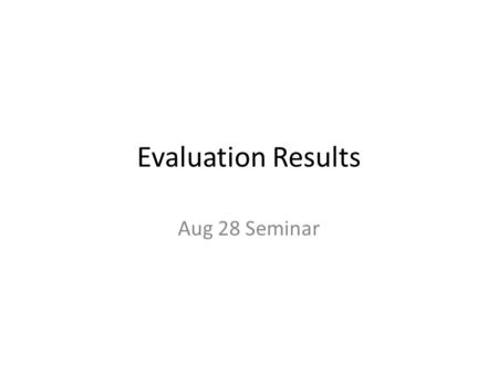 Evaluation Results Aug 28 Seminar. Question I 1. Instruction: Rate aspects of the workshop on a 1 to 5 scale by selecting the number corresponding to.