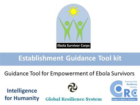Establishment Guidance Tool kit Intelligence for Humanity Guidance Tool for Empowerment of Ebola Survivors.