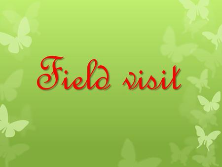 Field visit. What is it?  A training method wherein the participants are taken to a place outside the classroom for acquiring requisite knowledge, skill.