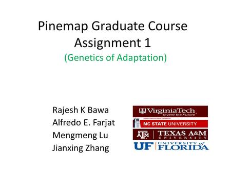 Pinemap Graduate Course Assignment 1 (Genetics of Adaptation) Rajesh K Bawa Alfredo E. Farjat Mengmeng Lu Jianxing Zhang.