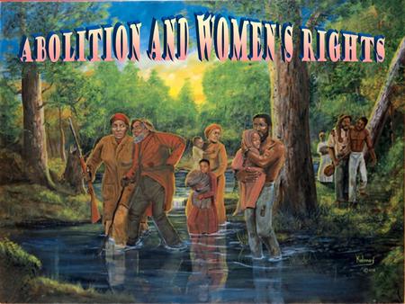  Learning Goal: 1.Explain how the abolitionist movement led to the fight for women’s rights and inspired key individuals in the women’s rights movement.