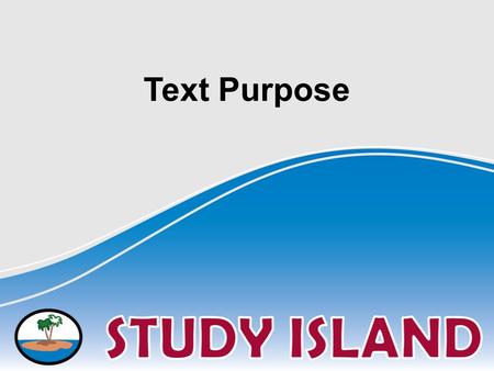 Text Purpose. Why would I read...this?! How to Identify Text Purpose Ask yourself, “What is the author’s main reason for writing this?” Often, authors.