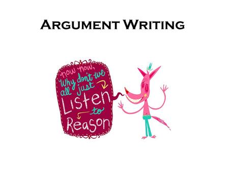 Argument Writing. Convince Me… In argumentative writing, a writer takes a position _______ or _________ an issue and writes to convince the reader to.