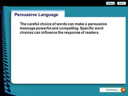 Persuasive Language MENUEXIT The careful choice of words can make a persuasive message powerful and compelling. Specific word choices can influence the.