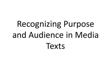 Recognizing Purpose and Audience in Media Texts