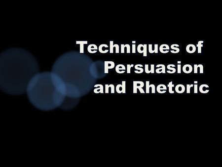 Persuasion is the simply, the art of swaying or manipulating people’s feeling, opinions and/or actions. Speakers, writers and advertisers can enhance.