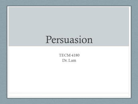 Persuasion TECM 4180 Dr. Lam. Let’s Review Our last theme was “write like a technical communicator” SO…what’d we learn? Technical Style? Writing with.