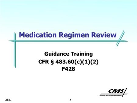 1 2006 Medication Regimen Review Guidance Training CFR § 483.60(c)(1)(2) F428.