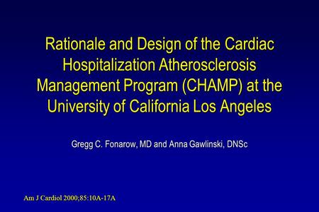 Rationale and Design of the Cardiac Hospitalization Atherosclerosis Management Program (CHAMP) at the University of California Los Angeles Gregg C. Fonarow,