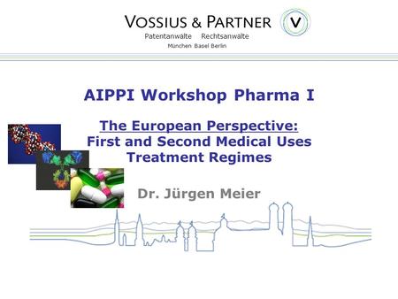 Patentanw ä lte Rechtsanw ä lte M ü nchen Basel Berlin AIPPI Workshop Pharma I The European Perspective: First and Second Medical Uses Treatment Regimes.