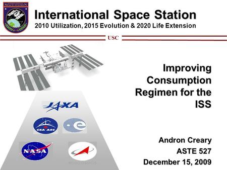 International Space Station International Space Station 2010 Utilization, 2015 Evolution & 2020 Life Extension Improving Consumption Regimen for the ISS.