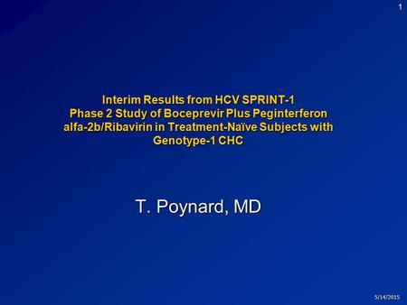 5/14/2015 1 Interim Results from HCV SPRINT-1 Phase 2 Study of Boceprevir Plus Peginterferon alfa-2b/Ribavirin in Treatment-Naïve Subjects with Genotype-1.