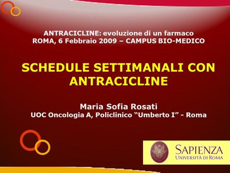 ANTRACICLINE: evoluzione di un farmaco ROMA, 6 Febbraio 2009 – CAMPUS BIO-MEDICO SCHEDULE SETTIMANALI CON ANTRACICLINE Maria Sofia Rosati UOC Oncologia.