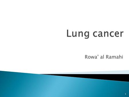 Rowa’ al Ramahi 1.  Lung carcinomas arise from normal bronchial epithelial cells that have acquired multiple genetic lesions and are capable of expressing.