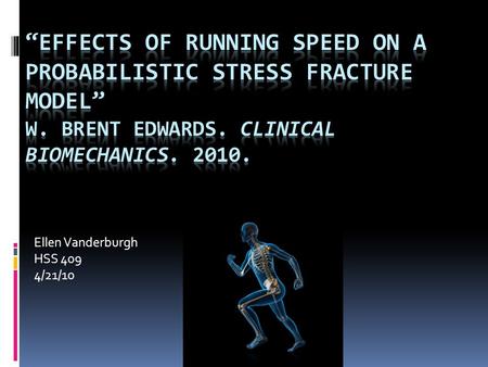 Ellen Vanderburgh HSS 409 4/21/10. Stress Fractures: What are They?  Over-use injury  Cumulative mechanical trauma to bone or muscle  Muscle strain.